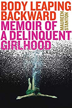 Body Leaping Backward: Memoir of a Delinquent Girlhood